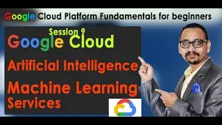 9. All about Google Cloud Machine Learning and Artificial Intelligence | AI & ML GCP