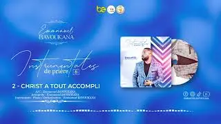 Instrumentales De Prière 8 || 02 CHRIST A TOUT ACCOMPLI || Emmanuel BAVOUKANA