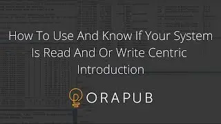 How To Use And Know If Your System Is Read And Or Write Centric - Introduction