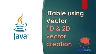 Java Swing GUI Part #16: Step-by-step method to create JTable using Vector | 1D & 2D Vector Creation