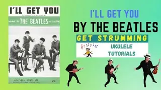 I’ll Get You by The Beatles. Ukulele Tutorial