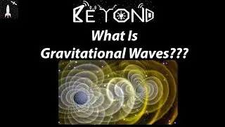 What Are Gravitational Waves??? Beyond