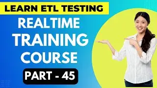 ETL Testing Realtime Training Course Part - 45 || ETL Testing Online Course | 