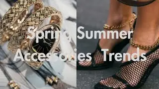 2024 Spring Summer Accessories Trends