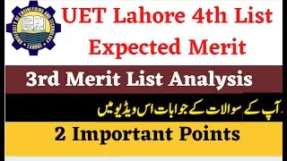 UET Lahore 3rd Merit Analysis |University of Engineering &Technology Lahore 4th List Merit Expected?