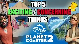 Planet Coaster 2 - Top 5 most EXCITING/concerning things - Tycoonist