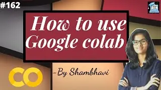 Tutorial on Google Colab | what is google colab | How to use google colab | why to use google colab