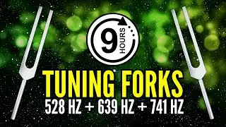 9 HOURS You Won’t Believe How 528 Hz + 639 Hz + 741 Hz Tuning Forks Unblock Your Middle Chakras