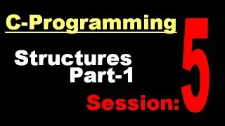 Session 5: Structures in C Explained Using Examples Part-1