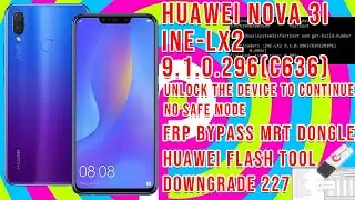 Huawei nova 3i (INE-LX2) 9.1.0.296 Google Account Bypass Downgrade to 227 MRT Dongle Huawei Tool