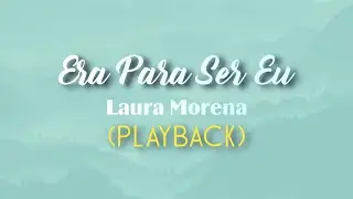ERA PARA SER EU - Laura Morena (Playback com Letra)