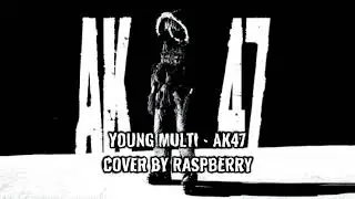 YOUNG MULTI - AK47 (COVER BY RASPBERRY)