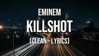 Eminem - Killshot (clean - lyrics)