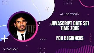 JavaScript date set time zone || How to write your First JavaScript Coding || All BD TODAY