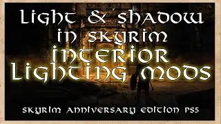 Light and Shadow in Skyrim: Interior Lighting Mods--Skyrim Anniversary Edition PS5