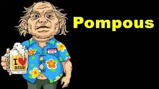 Pompous - Definition + Examples - Dirty Vocab