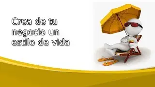 Crea de tu negocio un estilo de vida