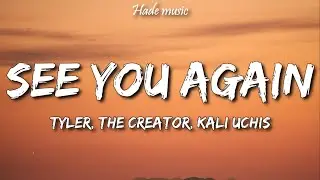 Tyler, The Creator - See You Again (Lyrics) ft. Kali Uchis