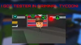 I got tester in criminal tycoon!