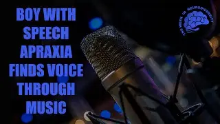 Boy with Speech Apraxia Finds His Voice Through Music | Week in Neurodiversity