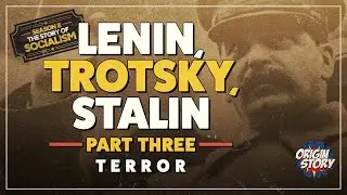 Lenin, Trotsky, Stalin – Part Three – Terror  | Origin Story