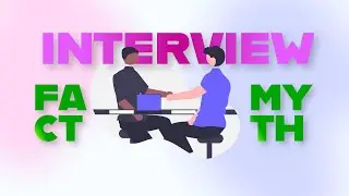 Interview Fact or Myth - What do you think?