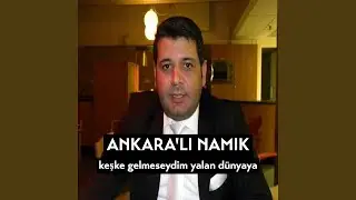Keşke Gelmeseydim Yalan Dünyaya