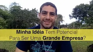 Minha Idéia Tem Potencial Para Ser Uma Grande Empresa? | Gerson Ribeiro