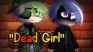 "Dead Girl" || ft. OCs (READ DESC)
