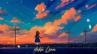 Dekh Lena Slowed And Reverb Full Song