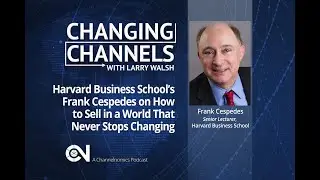 Harvard Business School’s Frank Cespedes on How to Sell in a World That Never Stops Changing