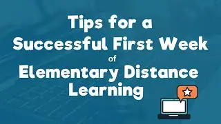 Tips for a Successful First Week of Elementary Distance Learning