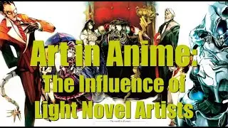Art in Anime: The Influence of Light Novel Artists