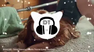 BORGORE - Salad Dressing ft. Bella Thorne (Laags Bootleg)
