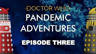 Doctor Who: PANDEMIC ADVENTURES - Episode 3 [A Dalek Message] | WHO