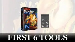 Top 6 Essential Tools in Photoshop 2025 for Beginners.