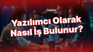 Yazılımcı Olarak Nasıl İş Bulunur? | Yazılım Sektörüne Nasıl Giriş Yapılır?