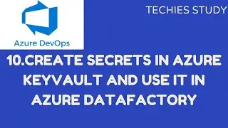 10 Create Secrets in Azure Key vault and use it in Azure Data Factory