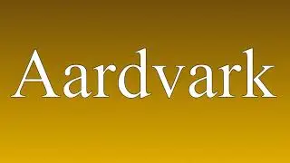 Aardvark - Meaning and How To Pronounce