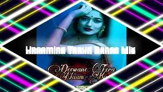 #Deewane Tera Naam Ka #upcoming DJ songs
