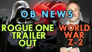 ROGUE ONE TRAILER OUT, DAVID FINCHER TO DIRECT WORLD WAR Z AND MORE - OB News