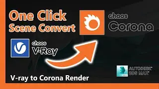 How to Convert Vray Scene to Corona | 3Ds Max