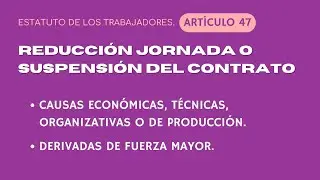 Reducción de jornada o Suspensión del Contrato: ARTÍCULO 47 ESTATUTO DE LOS TRABAJADORES.