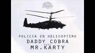 Policia en helicoptero. Daddy Cobra feat. Mr Karty