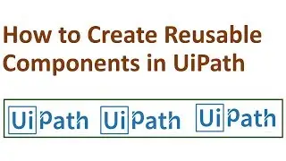 how to create reuable componets in uipath
