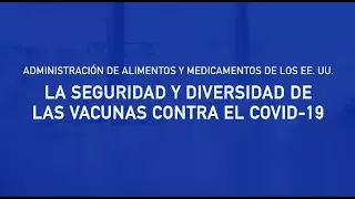 Las Vacunas Contra el COVID-19: Su Seguridad y Diversidad