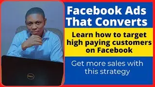 Facebook Ads that converts  - Learn how to target high paying customers on Facebook