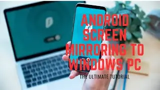 Android Screen Mirroring to Windows PC: The Ultimate Tutorial