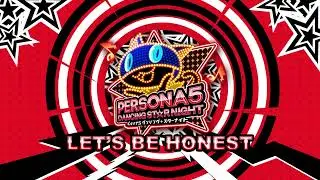 Let's Be Honest - Persona 5 Dancing In Starlight