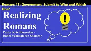 “Romans 13: Government, Submit to Who and Which One?”